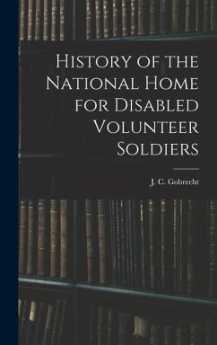 History of the National Home for Disabled Volunteer Soldiers - Gobrecht, J. C.