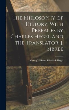 The Philosophy of History. With Prefaces by Charles Hegel and the Translator, J. Sibree - Hegel, Georg Wilhelm Friedrich