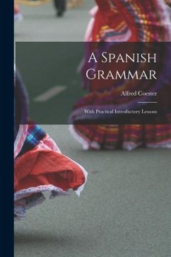 A Spanish Grammar: With Practical Introductory Lessons - Coester, Alfred