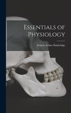 Essentials of Physiology - Bainbridge, Francis Arthur
