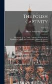 The Polish Captivity: An Account of the Present Position of the Poles in the Kingdom of Poland, and in the Polish Provinces of Austria, Prus