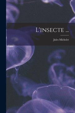L'insecte ... - Michelet, Jules
