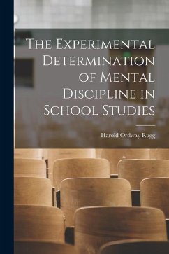 The Experimental Determination of Mental Discipline in School Studies - Rugg, Harold Ordway