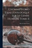 L'homme Homo Essai Zoologique sur le Genre Humain, Tome II
