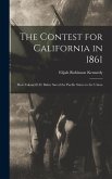 The Contest for California in 1861: How Colonel E.D. Baker Saved the Pacific States to the Union