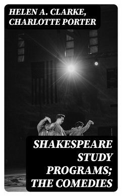 Shakespeare Study Programs; The Comedies (eBook, ePUB) - Clarke, Helen A.; Porter, Charlotte