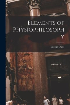 Elements of Physiophilosophy - Oken, Lorenz