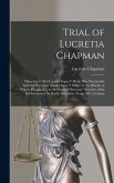 Trial of Lucretia Chapman: Otherwise Called Lucretia Espos Y Mina, Who Was Jointly Indicted With Lino Amalia Espos Y Mina, for the Murder of Will