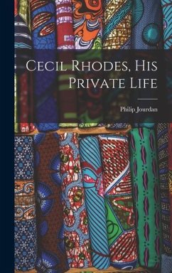 Cecil Rhodes, His Private Life - Jourdan, Philip