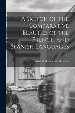 A Sketch of the Comparative Beauties of the French and Spanish Languages - Morentín, Manuel Martínez de