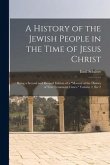 A History of the Jewish People in the Time of Jesus Christ; Being a Second and Revised Edition of a &quote;Manual of the History of New Testament Times.&quote; Vo