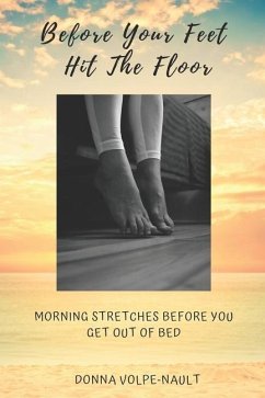 Before Your Feet Hit the Floor: Morning Stretches Before You Get Out of Bed - Volpe-Nault, Donna