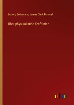 Über physikalische Kraftlinien - Boltzmann, Ludwig; Maxwell, James Clerk