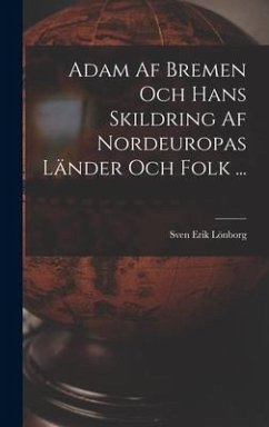 Adam Af Bremen Och Hans Skildring Af Nordeuropas Länder Och Folk ... - Lönborg, Sven Erik