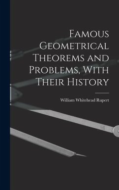 Famous Geometrical Theorems and Problems, With Their History - Rupert, William Whitehead