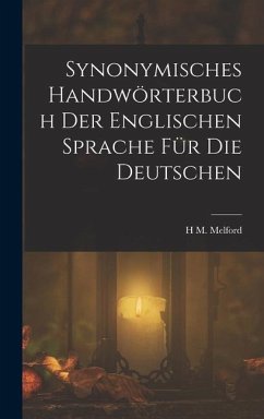 Synonymisches Handwörterbuch Der Englischen Sprache Für Die Deutschen - Melford, H M