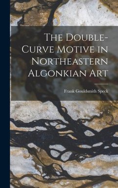 The Double-Curve Motive in Northeastern Algonkian Art - Gouldsmith, Speck Frank