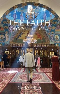 The Faith: An Orthodox Catechism - Carlton, Clark