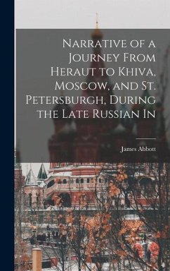 Narrative of a Journey From Heraut to Khiva, Moscow, and St. Petersburgh, During the Late Russian In - Abbott, James