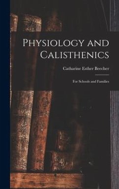 Physiology and Calisthenics: For Schools and Families - Beecher, Catharine Esther