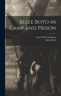 Belle Boyd in Camp and Prison - Boyd, Belle; Hardinge, Sam Wilde