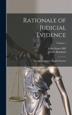 Rationale of Judicial Evidence - Mill, John Stuart; Bentham, Jeremy