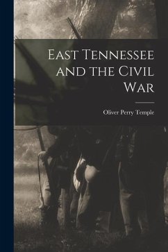 East Tennessee and the Civil War - Temple, Oliver Perry