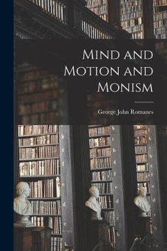Mind and Motion and Monism - Romanes, George John
