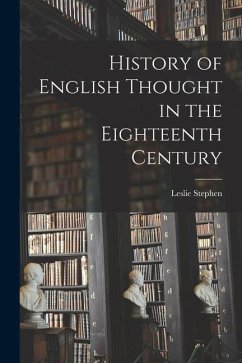 History of English Thought in the Eighteenth Century - Stephen, Leslie
