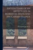 Sixteen Years of an Artist's Life in Morocco, Spain, and the Canary Islands; Volume 1