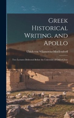 Greek Historical Writing, and Apollo - Wilamowitz-Moellendorff, Ulrich Von
