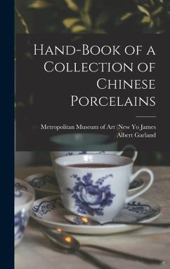 Hand-Book of a Collection of Chinese Porcelains - Albert Garland, Metropolitan Museum O