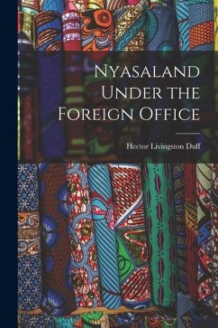 Nyasaland Under the Foreign Office - Duff, Hector Livingston