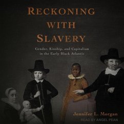 Reckoning with Slavery: Gender, Kinship, and Capitalism in the Early Black Atlantic - Morgan, Jennifer L.