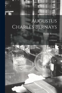 Augustus Charles Bernays: A Memoir - Bernays, Thekla