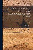 A Geographical and Historical Description of Asia Minor: With a map; Volume 2