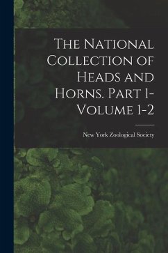 Cover The National Collection of Heads and Horns. Part 1- Volume 1-2