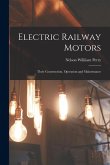 Electric Railway Motors: Their Construction, Operation and Maintenance Electric Railway Motors: Their Construction, Operation and Maintenance
