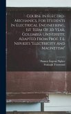 Course In Electro-mechanics, For Students In Electrical Engineering, 1st Term Of 3d Year, Columbia University, Adapted From Prof. F.e. Nipher's &quote;electricity And Magnetism&quote;