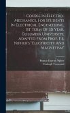 Course In Electro-mechanics, For Students In Electrical Engineering, 1st Term Of 3d Year, Columbia University, Adapted From Prof. F.e. Nipher's "electricity And Magnetism"