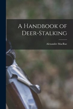 A Handbook of Deer-stalking - Macrae, Alexander