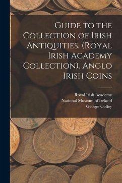 Guide to the Collection of Irish Antiquities. (Royal Irish Academy Collection). Anglo Irish Coins