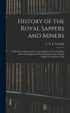 History of the Royal Sappers and Miners: From the Formation of the Corps in March 1772 to the Date When its Designation was Changed to That of Royal E