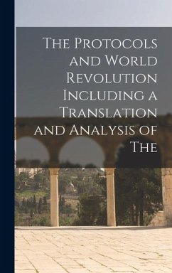 The Protocols and World Revolution Including a Translation and Analysis of The - Anonymous The Protocols and World Revolution Including a Translation and Analysis of The - Anonymous