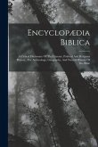 Encyclopædia Biblica: A Critical Dictionary Of The Literary, Political And Religious History, The Archæology, Geography, And Natural History