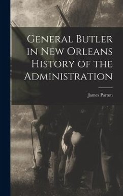 General Butler in New Orleans History of the Administration - James, Parton