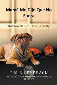 Mamá Me Dijo Que No Fuera - Una Novela De Justice Security - Bilderback, T. M.