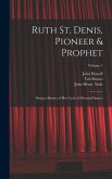 Ruth St. Denis, Pioneer & Prophet: Being a History of her Cycle of Oriental Dances; Volume 1