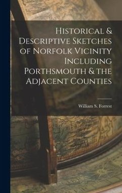 Historical & Descriptive Sketches of Norfolk Vicinity Including Porthsmouth & the Adjacent Counties - Forrest, William S.
