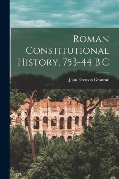 Roman Constitutional History, 753-44 B.C - Granrud, John Evenson